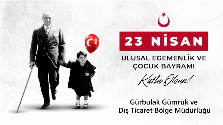 23 Nisan Ulusal Egemenlik ve Çocuk Bayramı Kutlu Olsun!